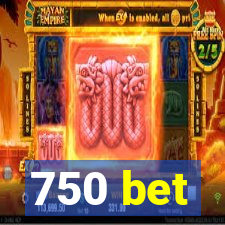 750 bet